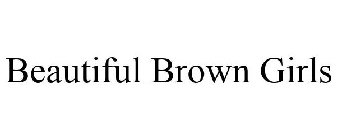 BEAUTIFUL BROWN GIRLS