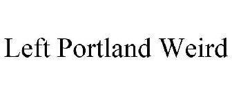 LEFT PORTLAND WEIRD