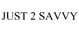 JUST 2 SAVVY