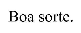 BOA SORTE.