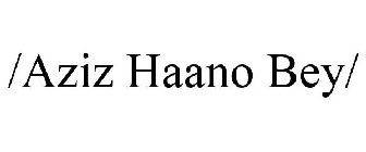 /AZIZ HAANO BEY/