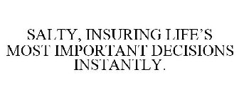 SALTY, INSURING LIFE'S MOST IMPORTANT DECISIONS INSTANTLY.