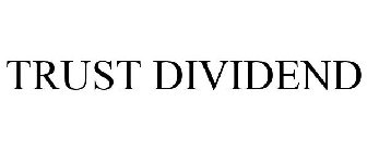 TRUST DIVIDEND