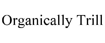 ORGANICALLY TRILL