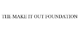 THE MAKE IT OUT FOUNDATION