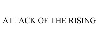 ATTACK OF THE RISING