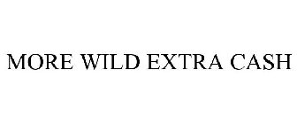 MORE WILDS EXTRA CASH