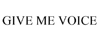 GIVE ME VOICE