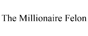 THE MILLIONAIRE FELON