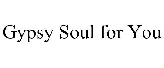 GYPSY SOUL FOR YOU