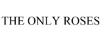 THE ONLY ROSES