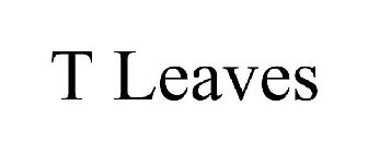 T LEAVES