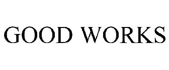 GOOD WORKS