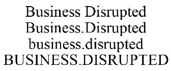 BUSINESS DISRUPTED BUSINESS.DISRUPTED BUSINESS.DISRUPTED BUSINESS.DISRUPTED