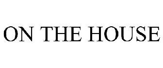 ON THE HOUSE