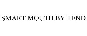 SMART MOUTH BY TEND
