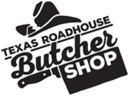 TEXAS ROADHOUSE BUTCHER SHOP