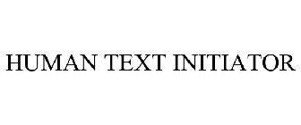 HUMAN TEXT INITIATOR