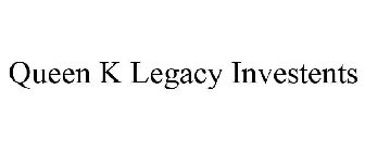 QUEEN K LEGACY INVESTENTS