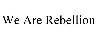 WE ARE REBELLION