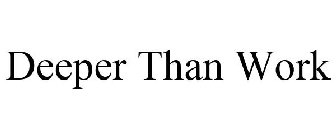 DEEPER THAN WORK