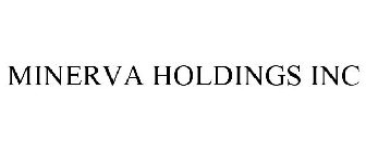 MINERVA HOLDINGS INC