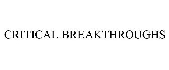 CRITICAL BREAKTHROUGHS