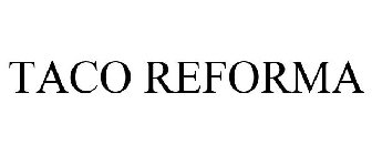 TACO REFORMA