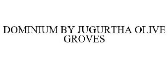 DOMINIUM BY JUGURTHA OLIVE GROVES