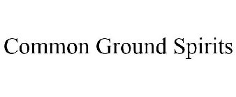 COMMON GROUND SPIRITS