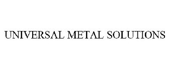 UNIVERSAL METAL SOLUTIONS