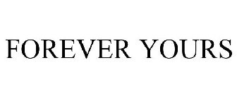 FOREVER YOURS