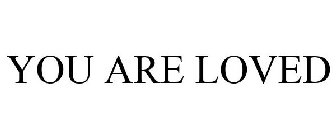 YOU ARE LOVED