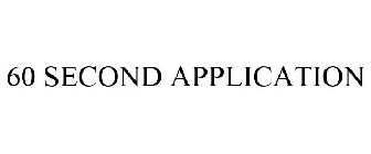 60 SECOND APPLICATION