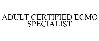 ADULT CERTIFIED ECMO SPECIALIST