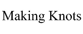 MAKING KNOTS