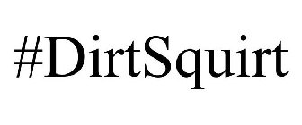 #DIRTSQUIRT