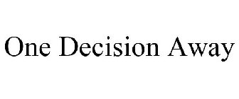 ONE DECISION AWAY