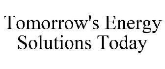 TOMORROW'S ENERGY SOLUTIONS TODAY