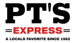 PT'S EXPRESS A LOCALS FAVORITE SINCE 1982
