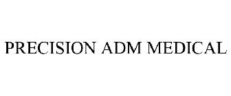 PRECISION ADM MEDICAL