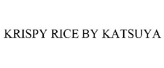 KRISPY RICE BY KATSUYA