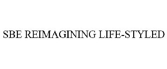 SBE REIMAGINING LIFE-STYLED
