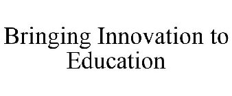 BRINGING INNOVATION TO EDUCATION