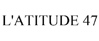 L'ATITUDE 47