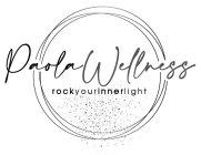 PAOLA WELLNESS ROCK YOUR INNER LIGHT