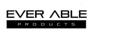 EVER ABLE PRODUCTS