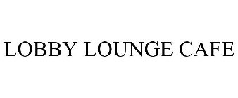 LOBBY LOUNGE CAFE