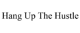 HANG UP THE HUSTLE