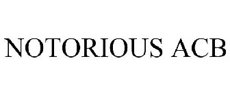 NOTORIOUS ACB